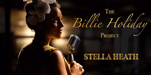 Stella Heath & The Billie Holiday Project Celebrating the Life, Legacy, and Music of Lady Day