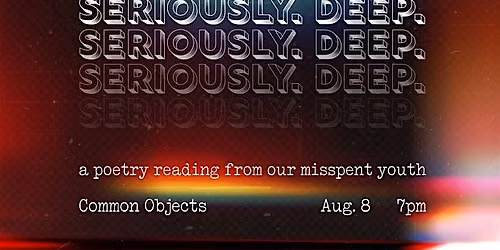 Seriously. Deep. A poetry reading from our misspent youth