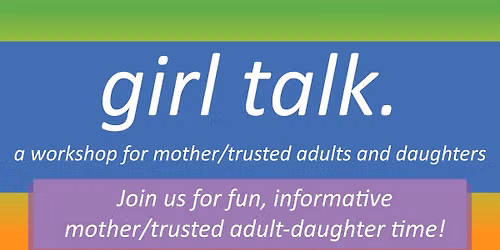 Girl Talk: Daughter & Mother\/ Trusted Adult Workshop