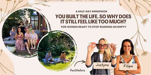 You Built the Life. So Why Does It Still Feel Like Too Much?  A Half-Day Immersion for Women