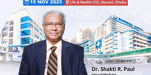 Complimentary Patient Consultation with DR. SHAKTI R. PAUL | Life & Health LTD. - Banani Branch