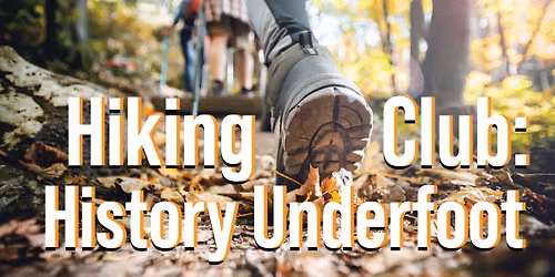 Hiking Club: History Underfoot