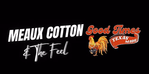 Meaux Cotton & The Feel @ Good Times Texas Made - Baytown