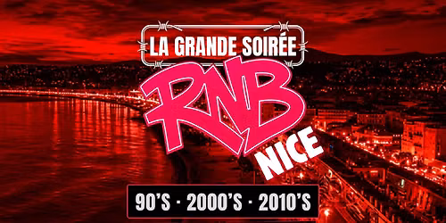 La Grande Soir\u00e9e RNB - Nice 90's \u00e0 2010's