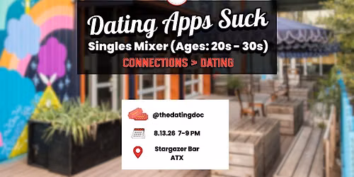 Dating Apps Suck Austin Singles Mixer (Ages: 20s-30s)