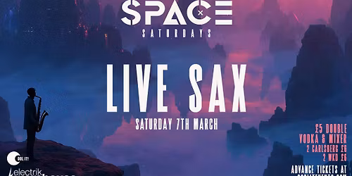 \ud83e\udea9 \ud83d\udc7e SPACE SATURDAYS : LIVE SAX \ud83c\udfb7 \ud83d\udc7e \ud83e\udea9 @ The All New Electrik WAREHOUSE