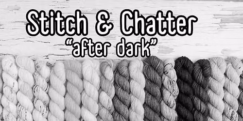 Stitch & Chatter "after dark"