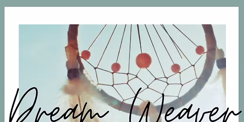 Dream Weaver - A Journey to Felt Intention