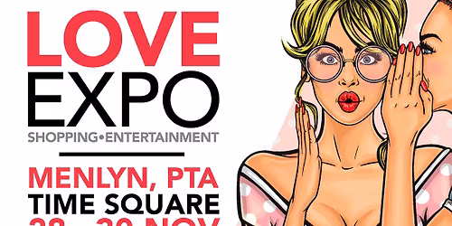 LOVE EXPO MENLYN, TIME SQUARE