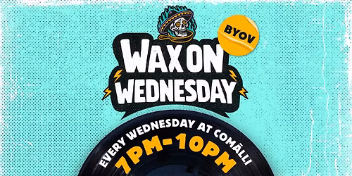 Wax on Wednesdays - Bring Your Own Vinyl