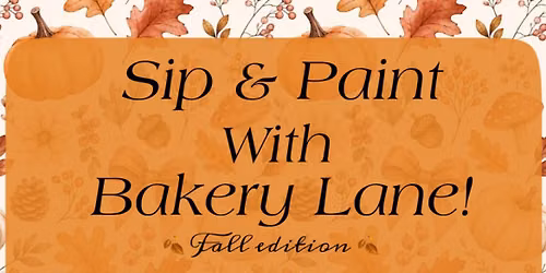 Sip & Paint w\/ Bakery Lane \ud83c\udf42 Fall Edition \ud83c\udf42 