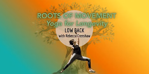 Roots of Movement; Yoga for Longevity: Low Back