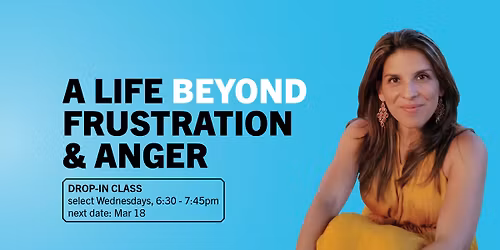 A Life Beyond Frustration and Anger