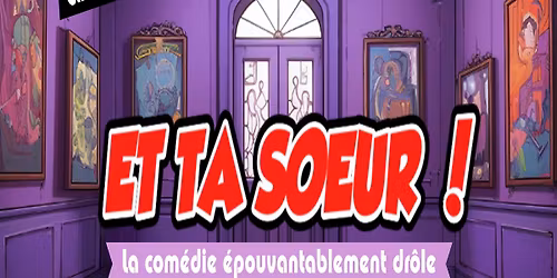 19\/12 COMEDIE "Et ta soeur!"