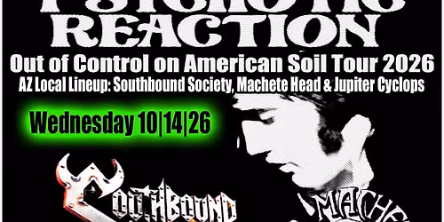 Psychotic Reaction | Southbound Society | Machete Head | Jupiter Cyclops 