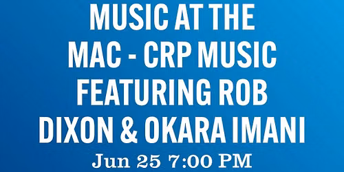 ROB DIXON aka \u2018The Mayor\u2019 with OKARA IMANI at Music At The MAC!