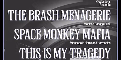 MIDWEST MATINEE: The Brash Menagerie | Space Monkey Mafia | This Is My Tragedy | Local Legends