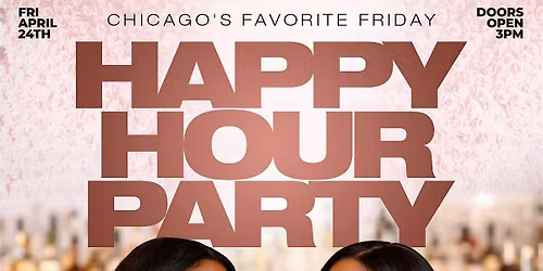 Chicago's Friday Happy Hour Day Party Is Back! 4\/24! RSVP!
