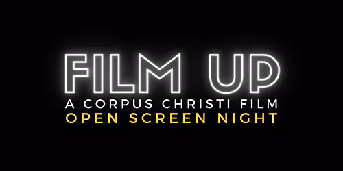 Film Up - An Open Screen Night for Corpus Christi Film