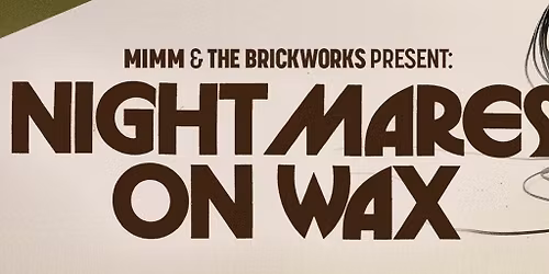 The Brickworks x Mimm: NIGHTMARES ON WAX