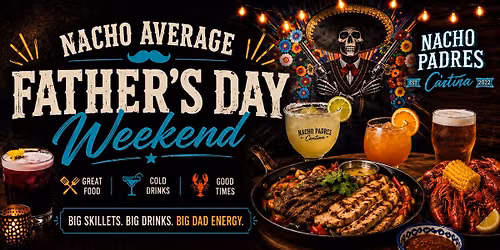 Nacho Average Father\u2019s Day Weekend