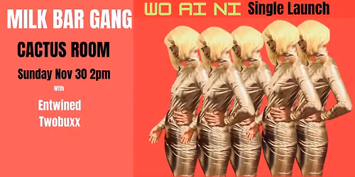 MILK BAR GANG Wo AI Ni Single Launch. Cactus Room