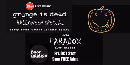 GRUNGE IS DEAD - HALLOWEEN SPECIAL w\/ Paradox plus guests