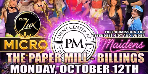 Billings, MT - Micro Maidens: The Show @The Paper Mill "Life's Too Short to Miss This!"