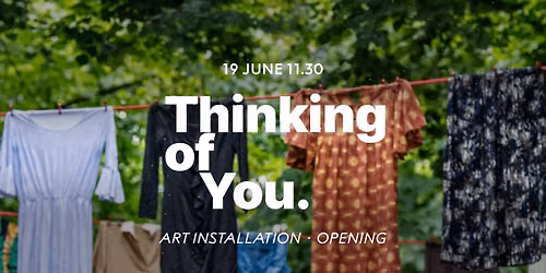 Opening \u2022 Art installation: Thinking of You.