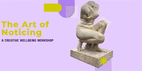 The Art of Noticing - a creative wellbeing workshop