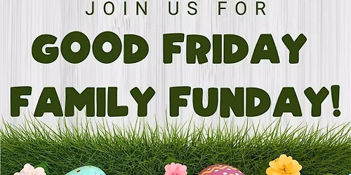 Good Friday Family Fun Day