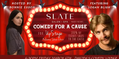 Comedy for a Cause for Upstage Kelowna Show Choir presented by Slate Salon & Spa