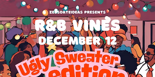R&B VINES UGLY SWEATER edition DECEMBER 12 ends at 2:00 am