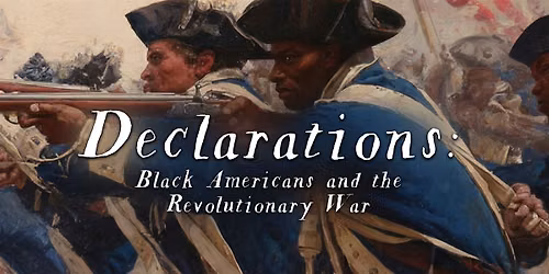 Declarations: Black Americans and the Revolutionary War Screening & Panel
