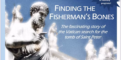 FINDING THE FISHERMAN\u2019S BONES - The fascinating story of the Vatican search for St. Peter\u2019s tomb