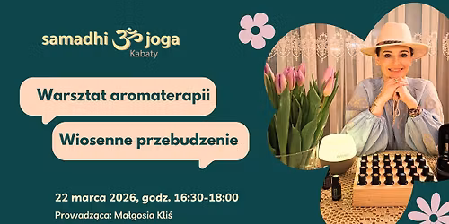Wiosenne przebudzenie - warsztat aromaterapii i \u015bwiadomego stosowania olejk\u00f3w eterycznych.