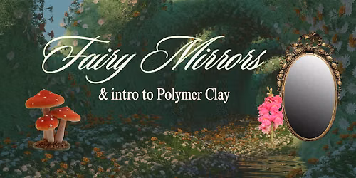 Fairy Mirrors Workshop w\/ polymer clay mushrooms