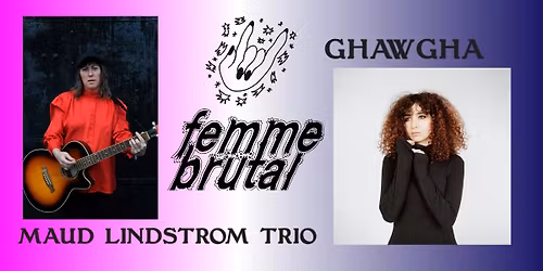 FEMME BRUTAL: Maud Lindstr\u00f6m \/ Ghawgha \/ Femme Brutal DJs