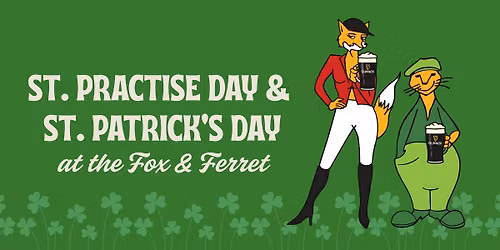 St. Practise Day & St. Patrick's Day @ The Fox and Ferret