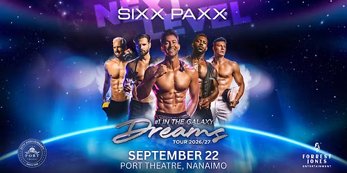 SIXX - PAXX: EUROPE'S #1 MALE REVUE - PORT THEATRE - NANAIMO