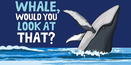 Whale, Would You Look At That?