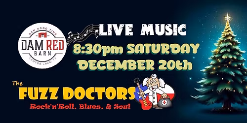 The Fuzz Doctors are rockin' the Dam Red Barn Saturday December 20th!