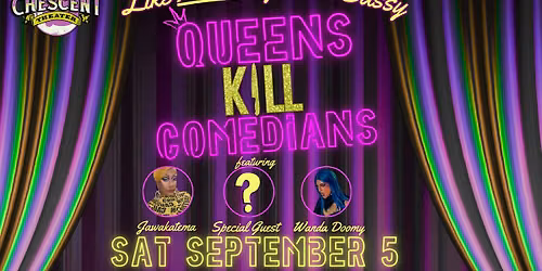QUEENS K*ll COMEDIANS: Crescent's 1 Year Anniversary + Extra Special Secret Guest