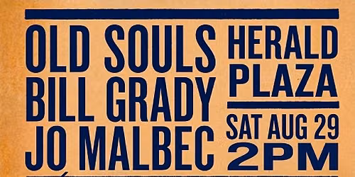 Old Souls \/ Bill Grady \/ Jo Malbec at Herald Plaza