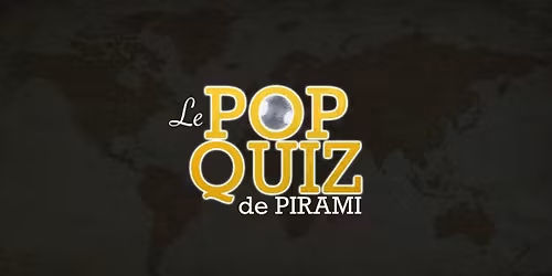 Le POP QUIZ de Pirami