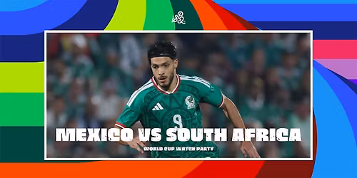 World Cup Watch Party Mexico vs South Africa