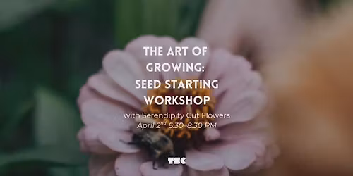 The Art of Growing: Seed Starting Workshop 
