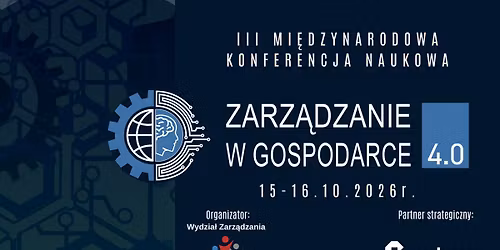 III Mi\u0119dzynarodowa Konferencja Naukowa Zarz\u0105dzanie w Gospodarce 4.0