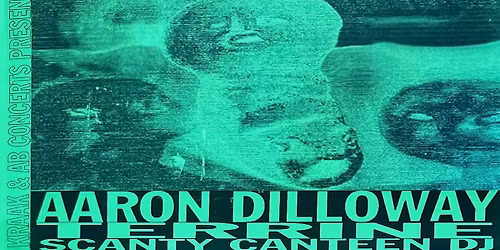 DOUBLE BILL: Aaron Dilloway (US), Terrine (FR) + Scanty Canteen Music VDJ