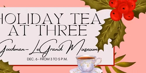 Goodman-LeGrand Museum: Holiday Tea at Three